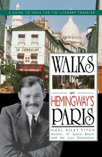 Cover image for Walks in Hemingway's Paris: A Guide to Paris for the Literary Traveler