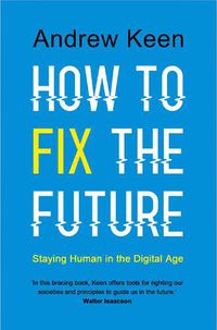 Cover image for How to Fix the Future: Staying Human in the Digital Age