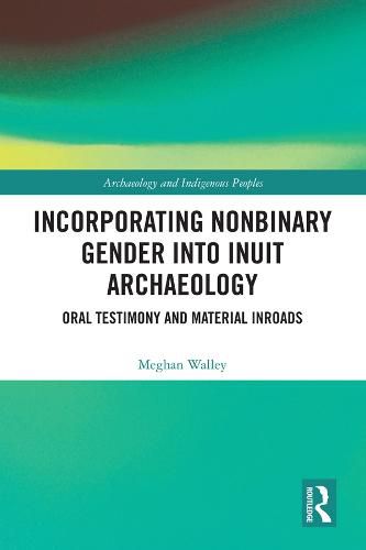 Cover image for Incorporating Nonbinary Gender into Inuit Archaeology: Oral Testimony and Material Inroads