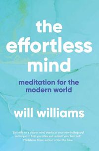 Cover image for The Effortless Mind: Meditation for the Modern World