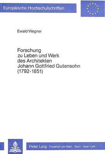 Forschung Zu Leben Und Werk Des Architekten Johann Gottfried Gutensohn (1792-1851)