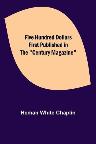 Cover image for Five Hundred Dollars First published in the Century Magazine