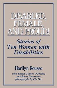 Cover image for Disabled, Female, and Proud: Stories of Ten Women with Disabilities