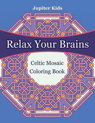 Cover image for Relax Your Brains: Celtic Mosaic Coloring Book