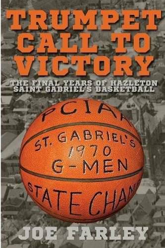 Trumpet Call to Victory: The Final Years of Hazelton Saint Gabriel's Basketball