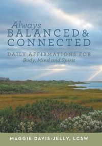 Cover image for Always Balanced and Connected: Daily Affirmations for Body, Mind and Spirit