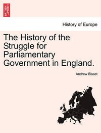 Cover image for The History of the Struggle for Parliamentary Government in England.