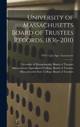 Cover image for University of Massachusetts Board of Trustees Records, 1836-2010; 1970-71 Jan-Apr: Committees