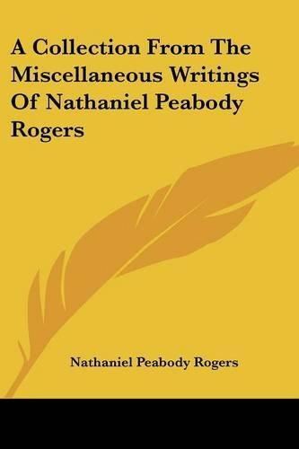 Cover image for A Collection from the Miscellaneous Writings of Nathaniel Peabody Rogers