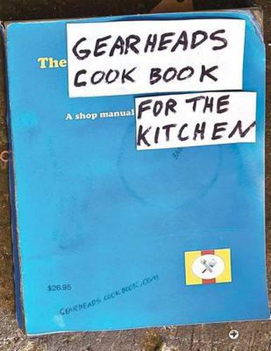 Cover image for The Gearheads Cookbook: A Shop Manual for the Kitchen
