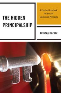 Cover image for The Hidden Principalship: A Practical Handbook for New and Experienced Principals