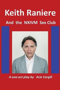 Cover image for Keith Raniere and the NXIVM Sex Club