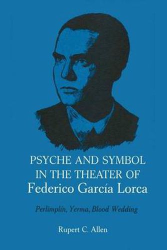 Cover image for Psyche and Symbol in the Theater of Federico Garcia Lorca: Perlimplin, Yerma, Blood Wedding