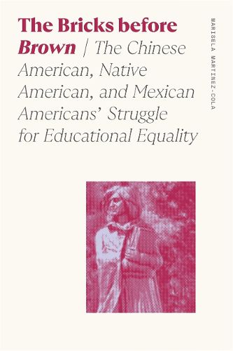 Cover image for The Bricks before Brown: The Chinese American, Native American, and Mexican Americans' Struggle for Educational Equality