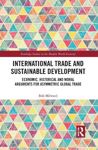 Cover image for International Trade and Sustainable Development: Economic, Historical and Moral Arguments for Asymmetric Global Trade