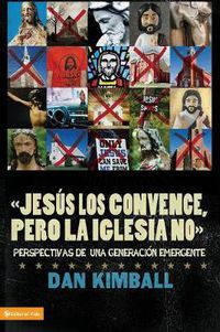 Cover image for Jesus Los Convence, Pero La Iglesia No: Perspectivas de Una Generacion Emergente