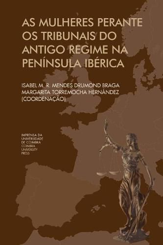 Cover image for As mulheres Perante os Tribunais do antigo regime na Peninsula Iberica