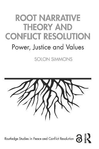 Cover image for Root Narrative Theory and Conflict Resolution: Power, Justice and Values