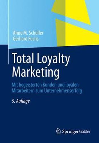 Cover image for Total Loyalty Marketing: Mit Begeisterten Kunden Und Loyalen Mitarbeitern Zum Unternehmenserfolg