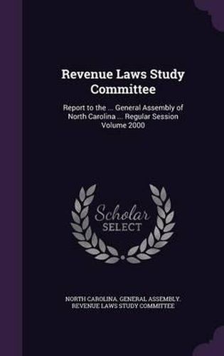 Cover image for Revenue Laws Study Committee: Report to the ... General Assembly of North Carolina ... Regular Session Volume 2000