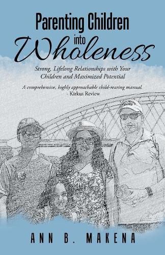 Cover image for Parenting Children into Wholeness: Strong, Lifelong Relationships with Your Children and Maximized Potential