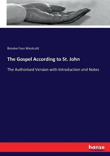 The Gospel According to St. John: The Authorised Version with Introduction and Notes