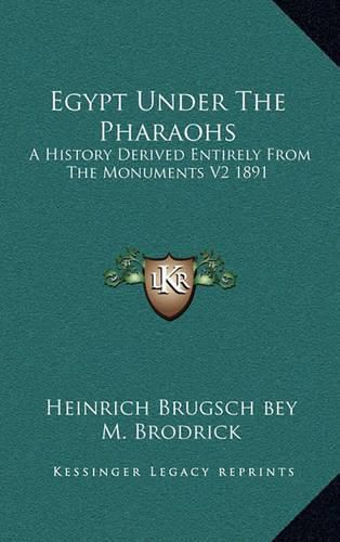 Cover image for Egypt Under the Pharaohs: A History Derived Entirely from the Monuments V2 1891