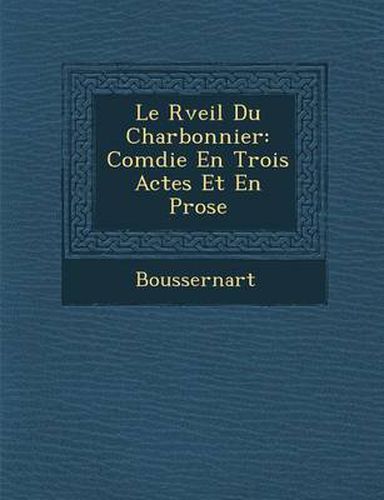 Cover image for Le R Veil Du Charbonnier: Com Die En Trois Actes Et En Prose