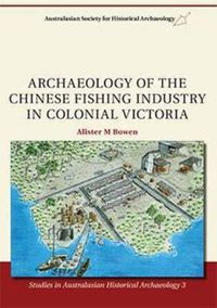 Cover image for Archaeology of the Chinese Fishing Industry in Colonial Victoria