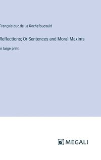 Cover image for Reflections; Or Sentences and Moral Maxims