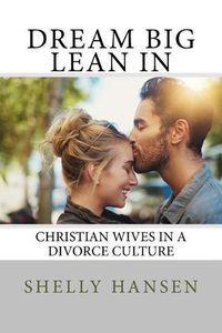 Cover image for Dream Big, Lean In: Christian Wives in a Divorce Culture