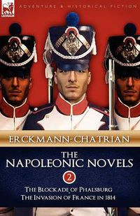 Cover image for The Napoleonic Novels: Volume 2-The Blockade of Phalsburg & the Invasion of France in 1814