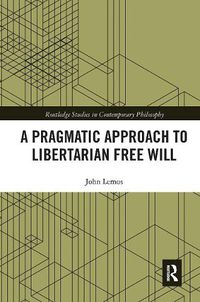 Cover image for A Pragmatic Approach to Libertarian Free Will