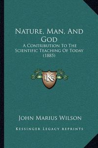 Cover image for Nature, Man, and God: A Contribution to the Scientific Teaching of Today (1885)