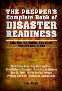 Cover image for The Prepper's Complete Book Of Disaster Readiness: Life-Saving Skills, Supplies, Tactics and Plans