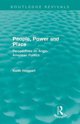 Cover image for People, Power and Place (Routledge Revivals): Perspectives on Anglo-American politics