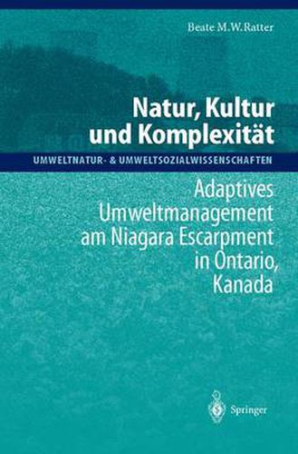 Cover image for Natur, Kultur und Komplexitat: Adaptives Umweltmanagement am Niagara Escarpment in Ontario, Kanada