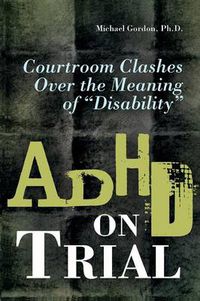 Cover image for ADHD on Trial: Courtroom Clashes over the Meaning of Disability