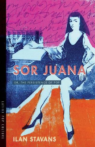 Cover image for Sor Juana: Or, the Persistence of Pop