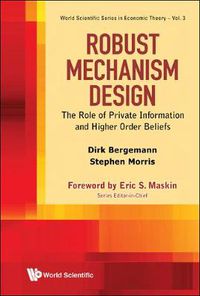 Cover image for Robust Mechanism Design: The Role Of Private Information And Higher Order Beliefs