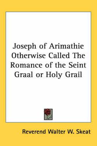Cover image for Joseph of Arimathie Otherwise Called The Romance of the Seint Graal or Holy Grail