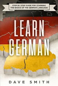 Cover image for Learn German: Step by Step Guide For Learning The Basics of The German Language