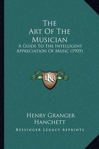 The Art of the Musician: A Guide to the Intelligent Appreciation of Music (1905)