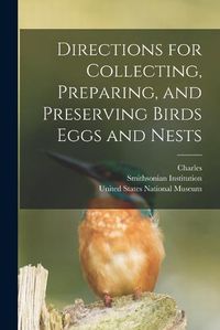 Cover image for Directions for Collecting, Preparing, and Preserving Birds Eggs and Nests