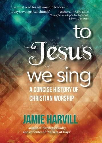 Cover image for To Jesus We Sing: A Concise History of Christian Worship