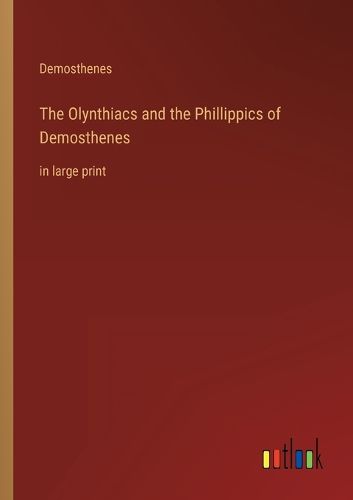 Cover image for The Olynthiacs and the Phillippics of Demosthenes