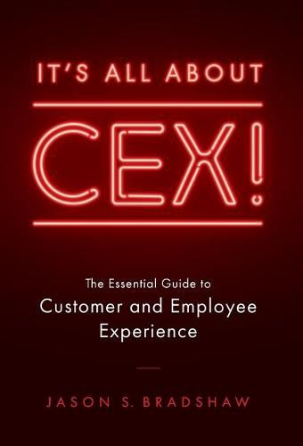 Cover image for It's All about CEX!: The Essential Guide to Customer and Employee Experience