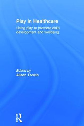 Cover image for Play in Healthcare: Using Play to Promote Child Development and Wellbeing