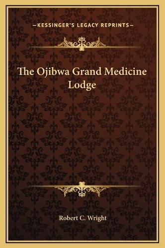 Cover image for The Ojibwa Grand Medicine Lodge