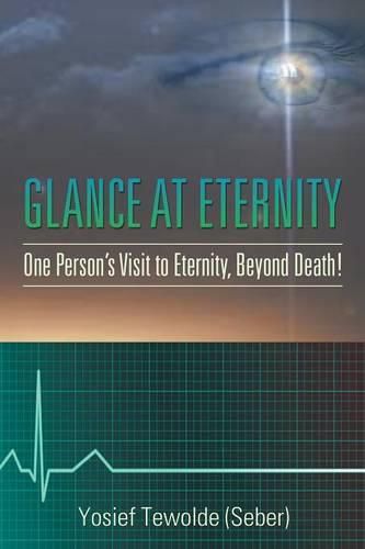 Glance at Eternity: One Person's Visit to Eternity, Beyond Death!